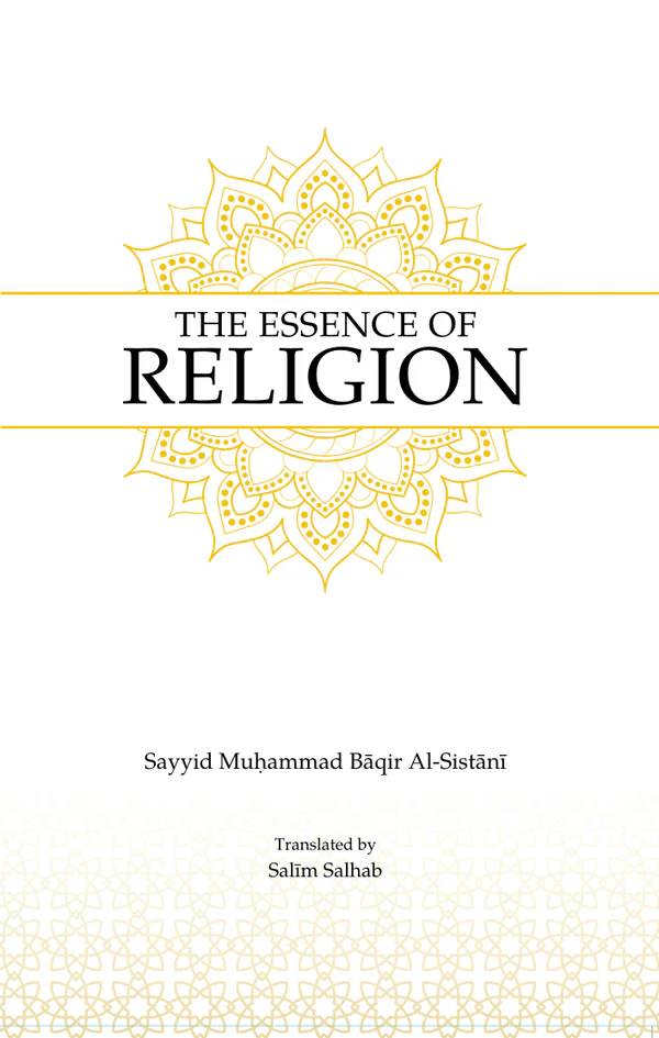 The Essence of Religion by Sayyid Muhammad Baqir al-Sistani